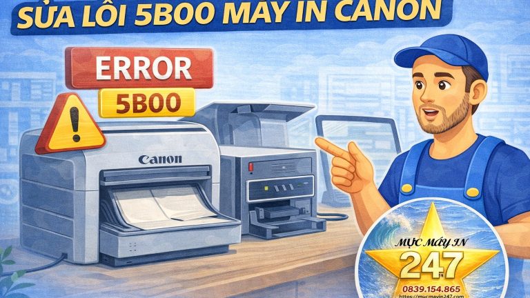 Sửa Lỗi 5B00 Máy In Canon — Góc Nhìn Thực Tế Từ Người Làm Nghề
