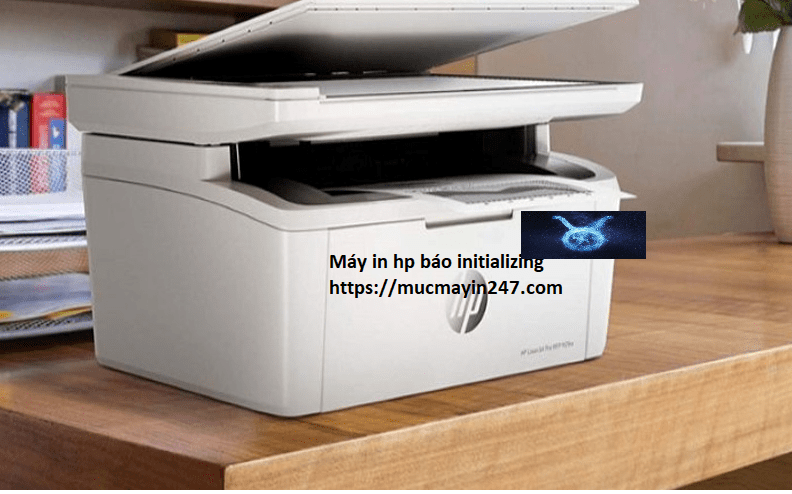 Máy in HP báo lỗi initializing – Hướng Dẫn Khắc Phục