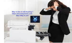 Máy In Kêu To Bất Thường 1