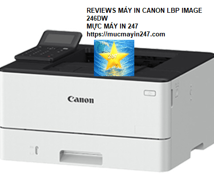 Reviews Máy In Canon LBP 246dw – Đánh Giá Chi Tiết