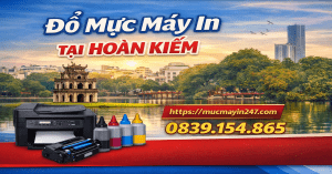 ĐỔ MỰC MÁY IN TẠI HOÀN KIẾM - MỰC MÁY IN 247