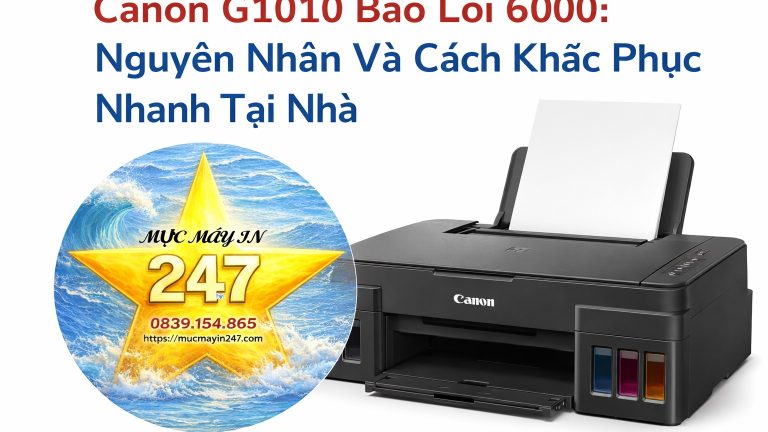 Canon G1010 Báo Lỗi 6000: Nguyên Nhân, Cách Khắc Phục Nhanh Tại Nhà
