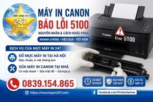Máy In Canon Báo Lỗi 5100 – Nguyên Nhân & Cách Khắc Phục